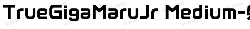 TrueGigaMaruJr Medium字体转换